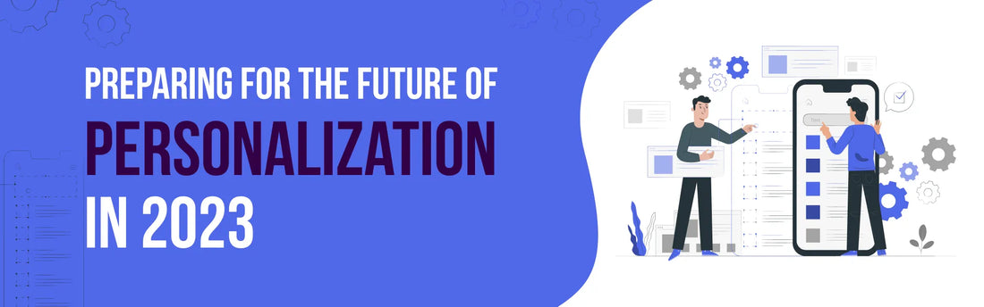 Preparing for the future of personalization in 2023