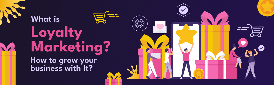 What is Loyalty Marketing how to grow your business with it.